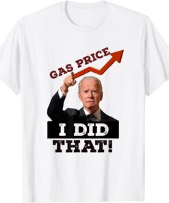 Gas Prices Gas Pump I Did That Tee Shirt