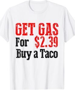 Get Cheap Gas Buy a Taco Cheap Gas Tee Shirt