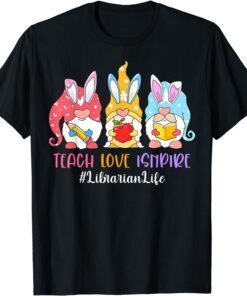 Gnome Teach Love Inspire Librarian Life Easter Day Tee Shirt