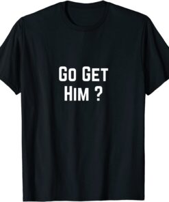 Go Get Him American flag Tee Shirt
