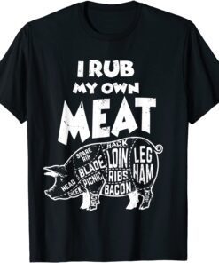 Grill BBQ Smoker I Rub My Own Meat Pit Master Tee Shirt