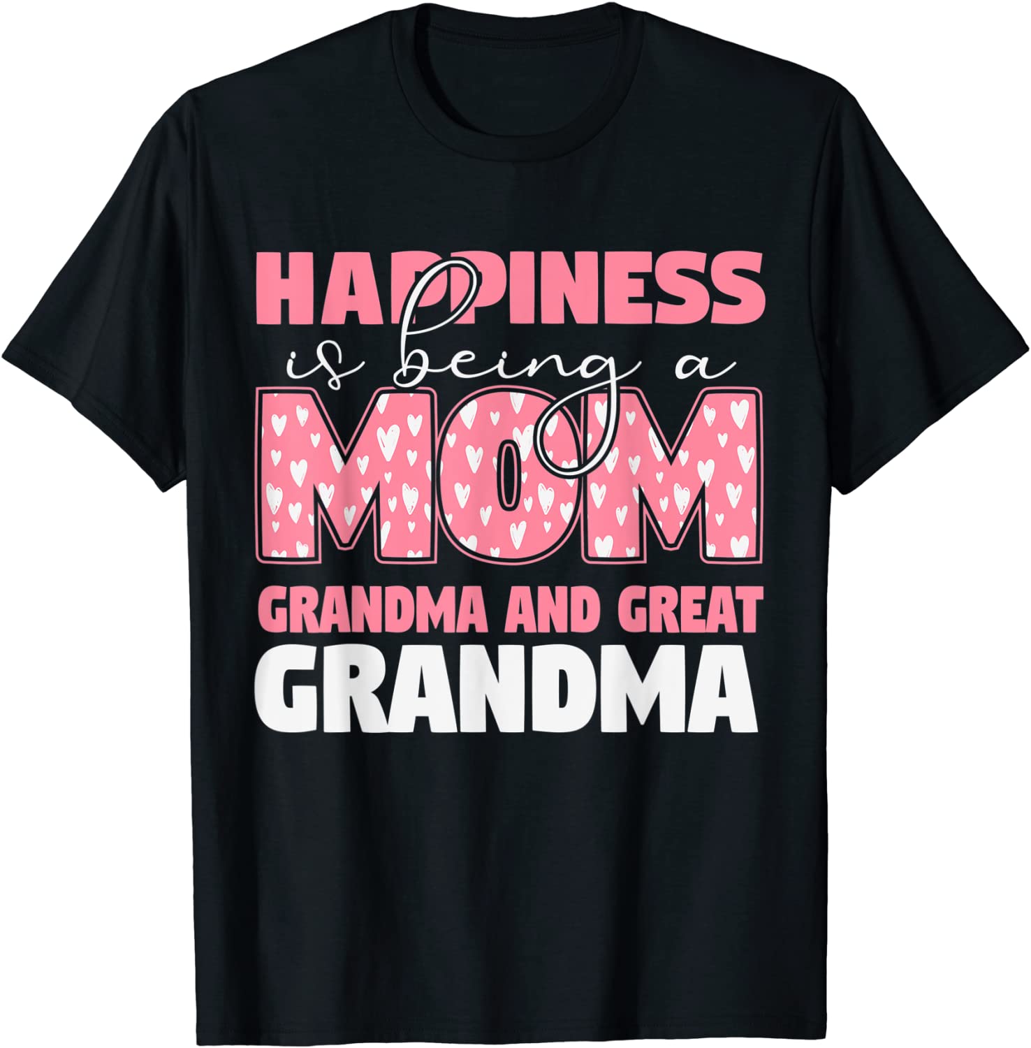 Happiness Is Being A Mom Grandma And Great Grandma Fun Heart Tee Shirt