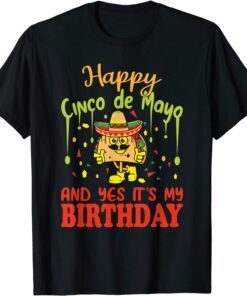Happy Cinco De Mayo And Yes It's My Birthday Tee Shirt