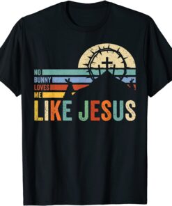Happy Easter No Bunny Loves Me Like Jesus Vintage Easter Day Tee Shirt