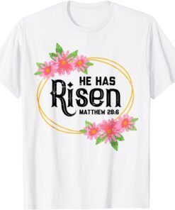 He Has Risen Matthew 286 Easter Jesus Resurrection Bible Tee Shirt