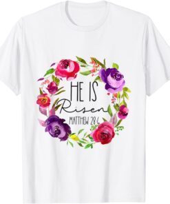 He Is Risen Floral Easter For Christian Tee Shirt