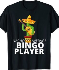 Hilarious Nacho Average Bingo Player Tee Shirt