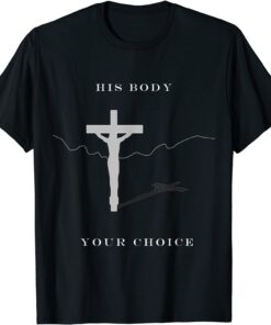His body your choice Easter Christian Biblical Tee Shirt