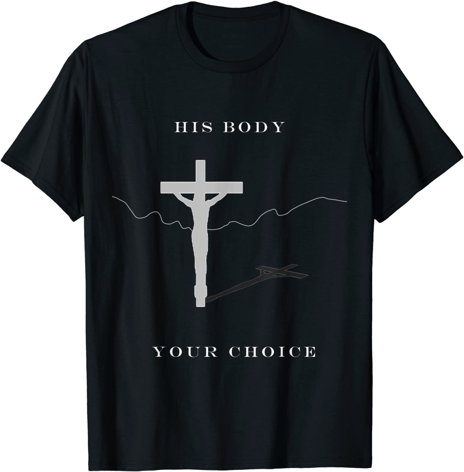 His body your choice Easter Christian Biblical Tee Shirt His body your choice Easter Christian Biblical Tee Shirt