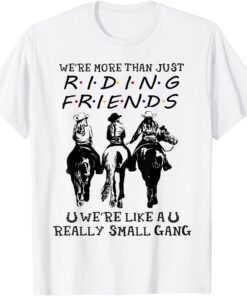 Horse Riding More Than Friends We're Like A Small Gang Tee Shirt