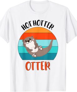 Hot Hotter Otter Otter Love Saying Fish Otter Tee Shirt
