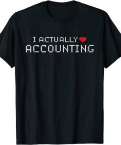 I ACTUALLY LOVE ACCOUNTING Tee Shirt
