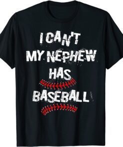 I Can't My Nephew Has Baseball Uncle Aunt Tee Shirt