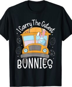 I Carry The Cutest Bunnies School Bus Driver Easter Day Tee Shirt