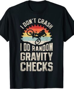 I Don't Crash I Do Random Gravity Checks Mountain Biking Tee Shirt