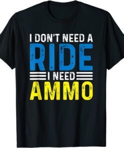 I Don't Need A Ride I Need Ammo Support Pray Ukraine T-Shirt