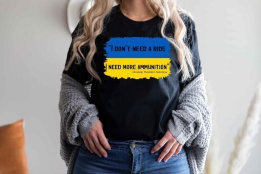 I Don't Need A Ride I Need Ammunition Peace Ukraine Shirt