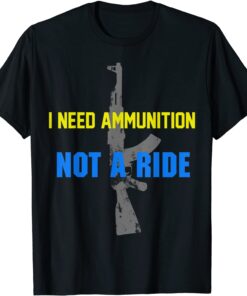 I Don't Need A Ride I Need Ammunition Ukraine Zelensky AK 47 Peace Ukraine Shirt