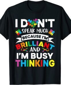 I Dont Speak Much I'm Brilliant Thinking Autism Tee Shirt