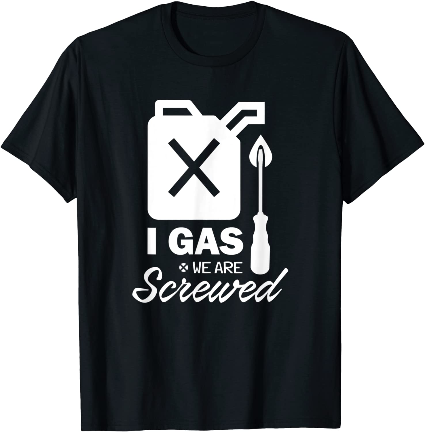I Gas We Are Screwed Make Gas Prices Great Again Sarcastic Tee Shirt I Gas We Are Screwed Make Gas Prices Great Again Sarcastic Tee Shirt