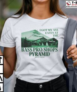 I Got My Ass Eaten At The Bass Pro Shops Pyramid Tee Shirt
