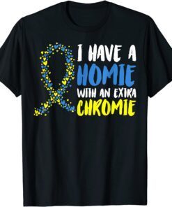 I Have A Homie With An Extra Chromie Down Syndrome Awarenes Tee Shirt