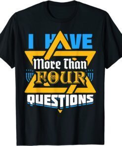 I Have More Than Four Questions Passover Jewish Seder Tee Shirt
