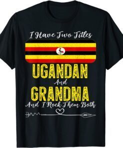 I Have Two Titles Ugandan and Grandma Uganda Tee Shirt