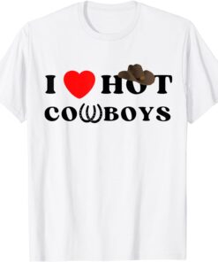 I Heart Hot Cowboys I Love Hot Cowboys Tee Shirt