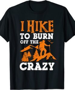 I Hike To Burn Off The Crazy Tee Shirt