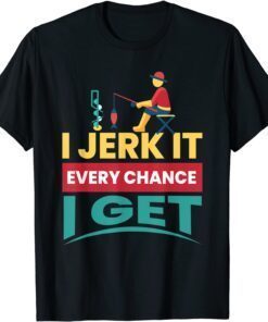 I Jerk It I Ice Fishing Ice Fisherman Fishing Tee Shirt
