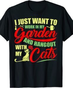 I Just Work In My Garden And Hangout With My Cat Tee Shirt
