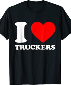 I Love Truckers Canadian Truckers Support Tee Shirt