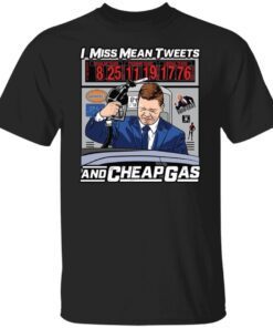 I Miss Mean Tweets And Cheap Gas Tee Shirt