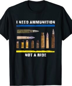 I Need Ammo - Not A Ride Ukrainian Flag Peace Ukraine T-Shirt