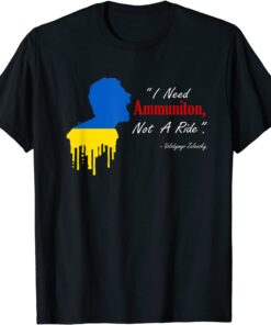 I Need Ammunition, Not A Ride I Stand With Ukraine Support Ukraine T-Shirt