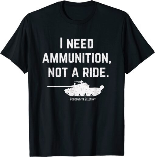 I Need Ammunition, Not A Ride Support Ukraine Ukrainian Peace Ukraine T-Shirt