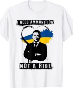 I Need Ammunition, Not A Ride Ukraine I Stand With Ukraine Peace Ukraine T-Shirt