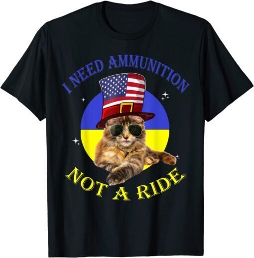 I Need Ammunition, Not A Ride Ukrainian Flag Support Ukraine Shirt