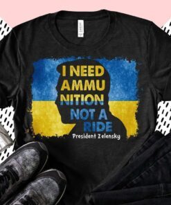 I Need Ammunition Not A Ride Zelensky Ukraine Ukrainian Flag Save Ukraine Shirt