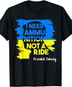 I Need Ammunition Not A Ride Zelensky Ukraine Ukrainian Flag Peace Ukraine T-Shirt