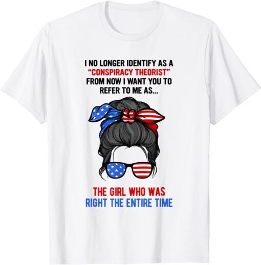 I No Longer Identify As A Conspiracy Theorist Trump Girl Tee Shirt