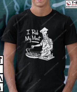 I Rub My Meat BBQ Tee Shirt