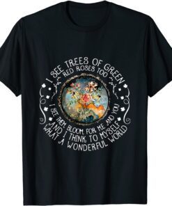 I See Trees Of Green Red Roses Too Tee Shirt