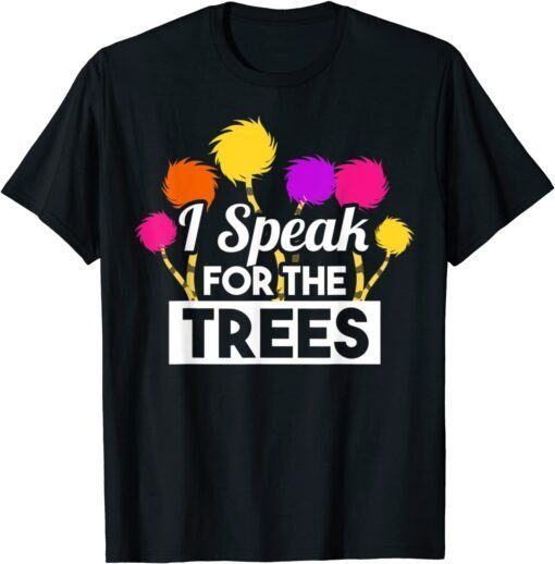 I Speak For Trees Earth Day Save Earth Inspiration Hippie Tee shirt