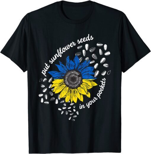 I Stand With Ukraine Put Sunflower Seeds in Your Pockets T-Shirt