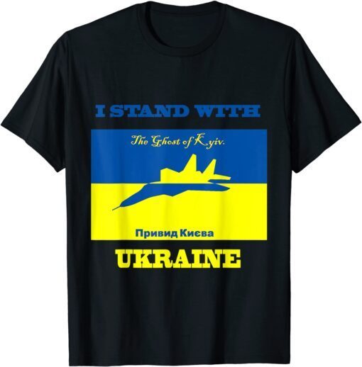 I Stand With Ukraine The Ghost of Kyiv Support Save Ukraine Peace Ukraine T-Shirt