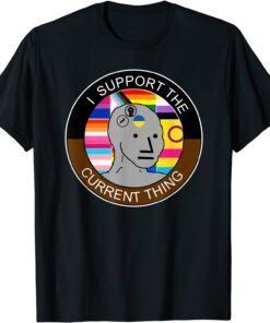 I Support The Current Thing Meme T-Shirt