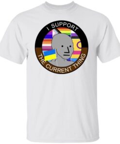 I Support The Current Thing 2022 Shirt