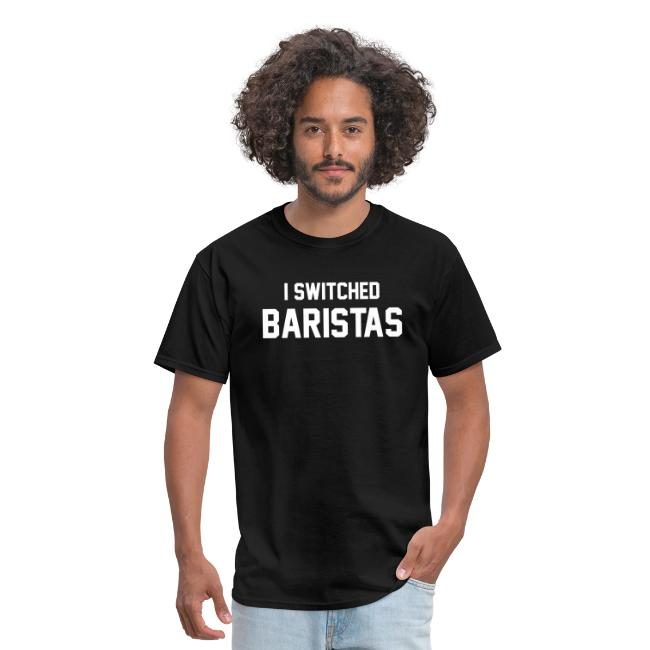 I Switched Barista Tee Shirt I Switched Barista T-Shirt